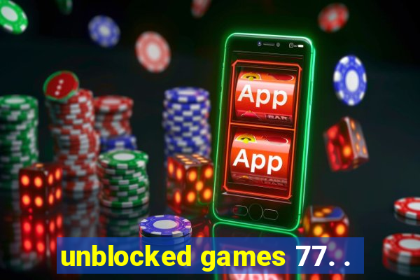 unblocked games 77. .